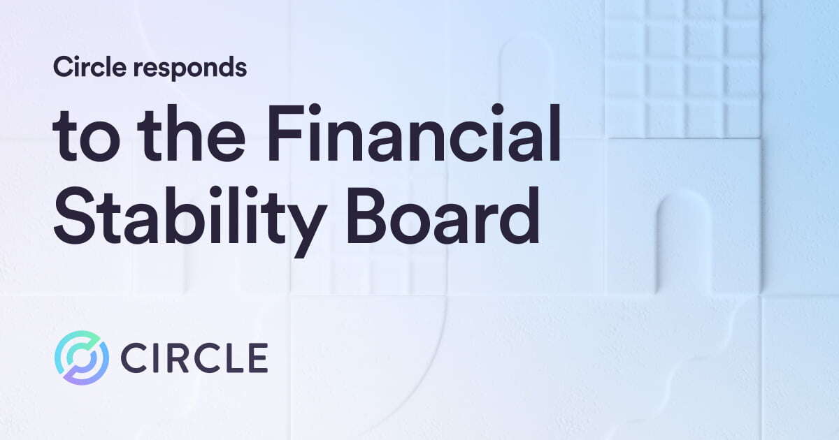 Circle's Response to the Financial Stability Board on its Global Regulatory Framework for Crypto-Asset Activities